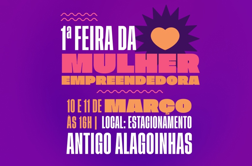 Prefeitura de Maceió promove 1ª Feira da Mulher Empreendedora nos dias 10 e 11 de março