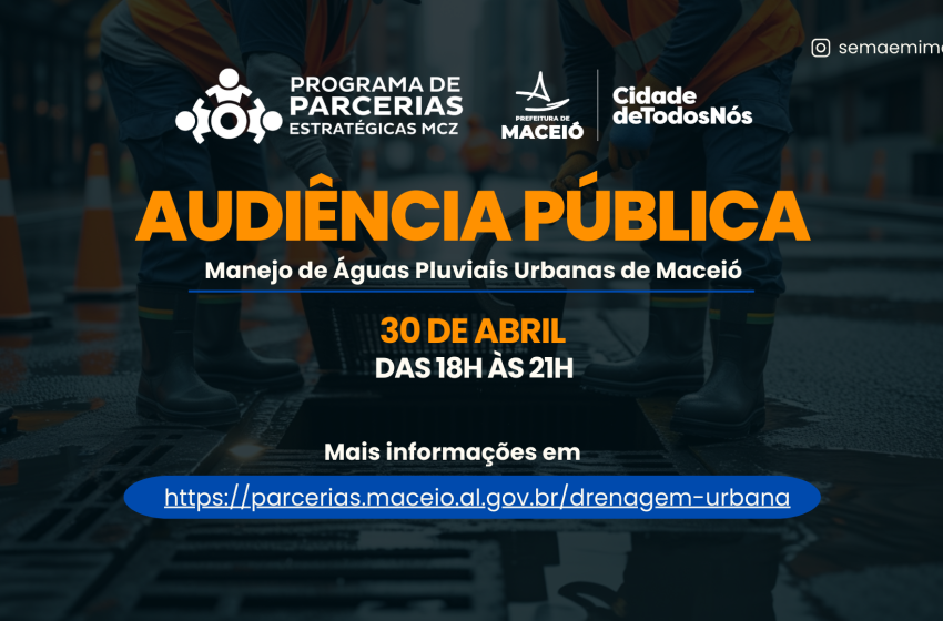 Audiência Pública vai debater concessão dos serviços de drenagem urbana em Maceió